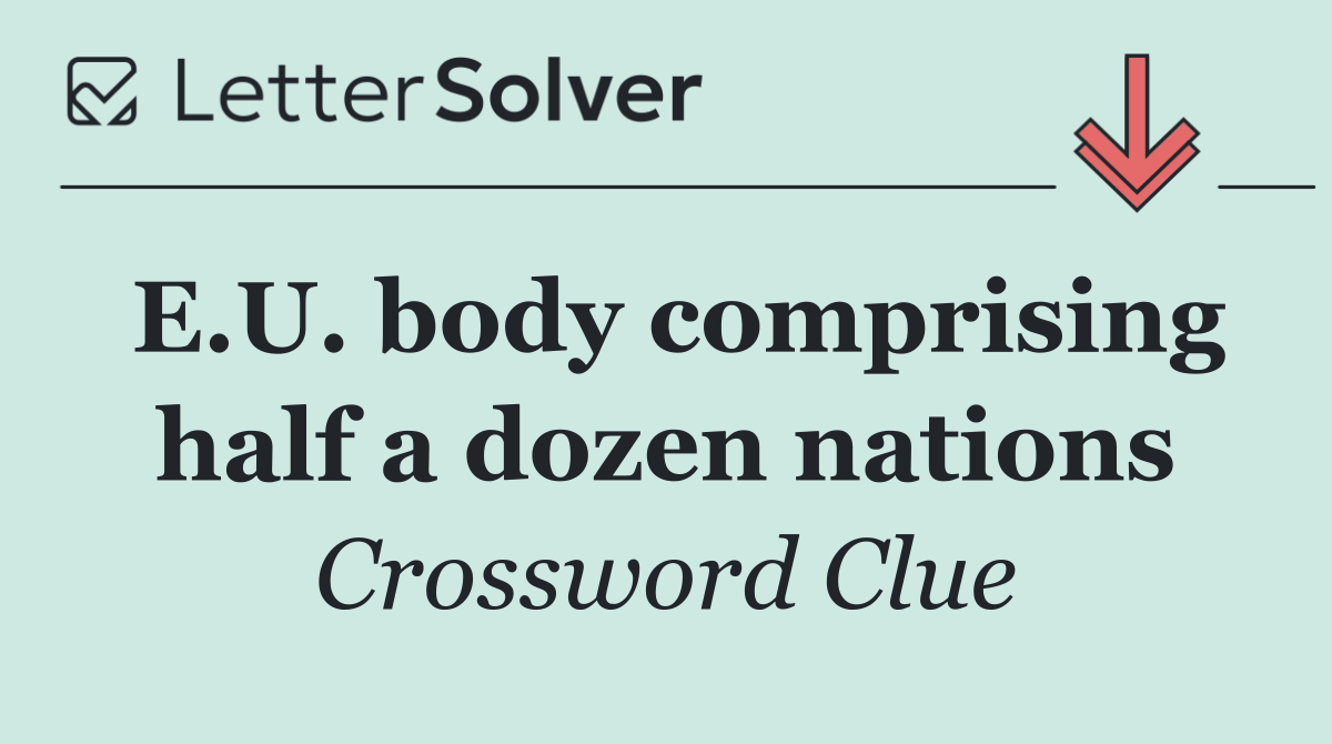 E.U. body comprising half a dozen nations