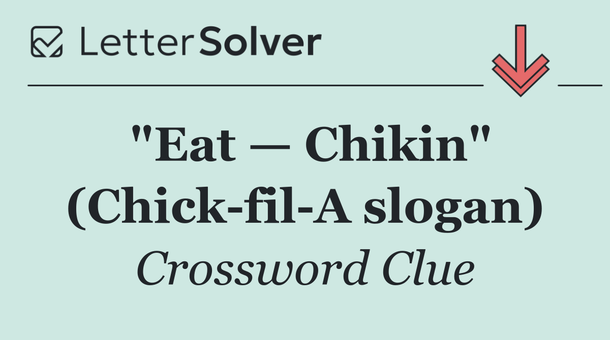"Eat — Chikin" (Chick fil A slogan)