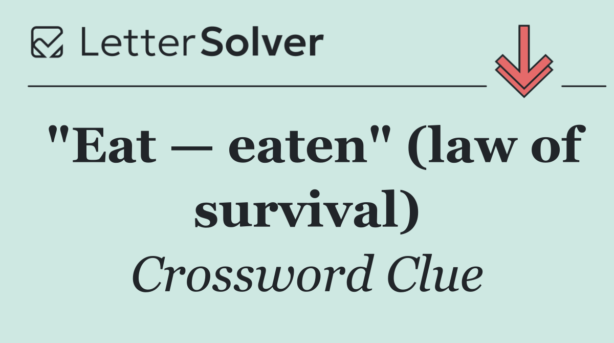 "Eat — eaten" (law of survival)