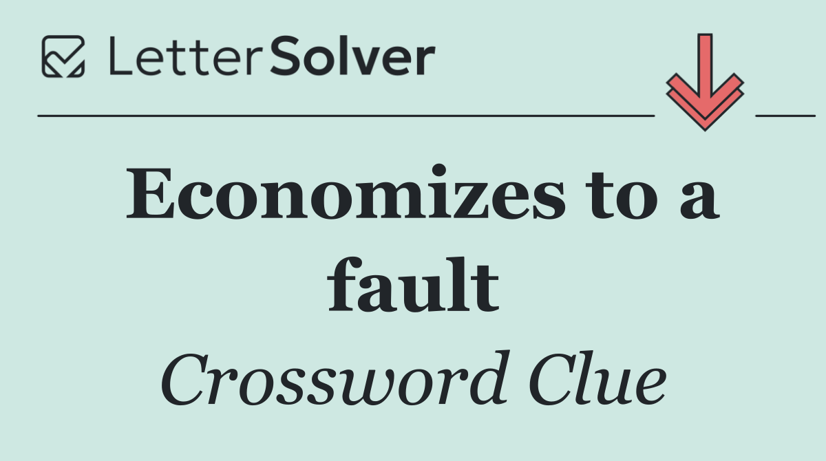Economizes to a fault