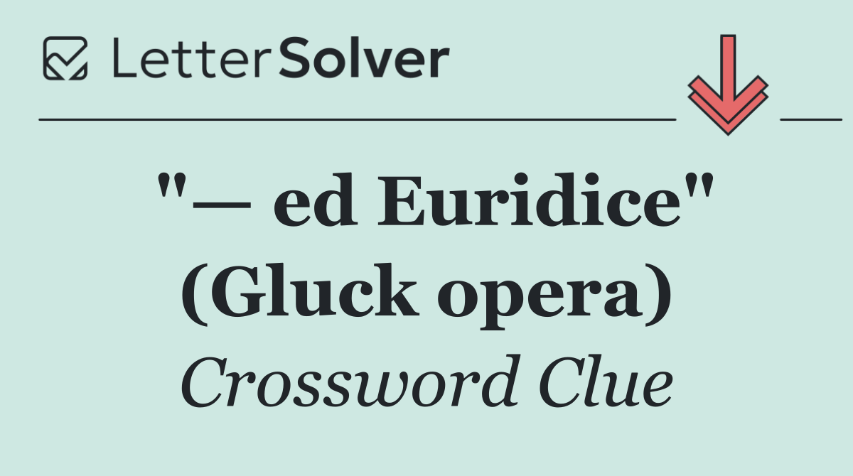 "— ed Euridice" (Gluck opera)