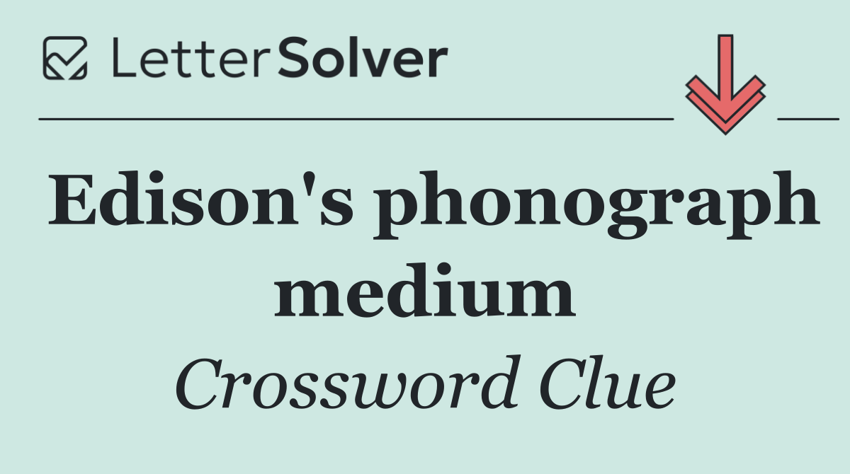 Edison's phonograph medium