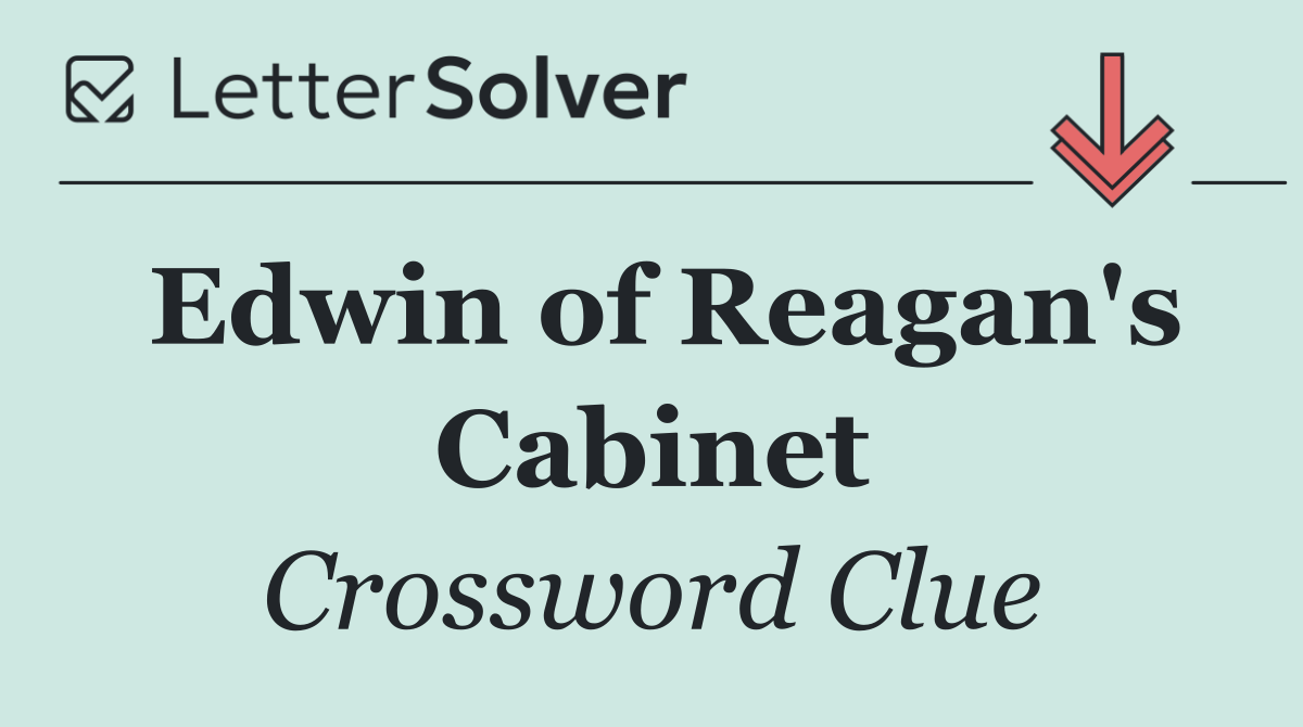 Edwin of Reagan's Cabinet