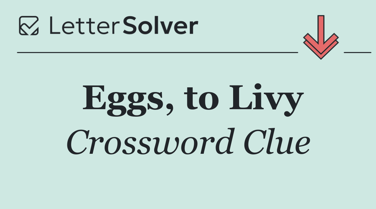 Eggs, to Livy
