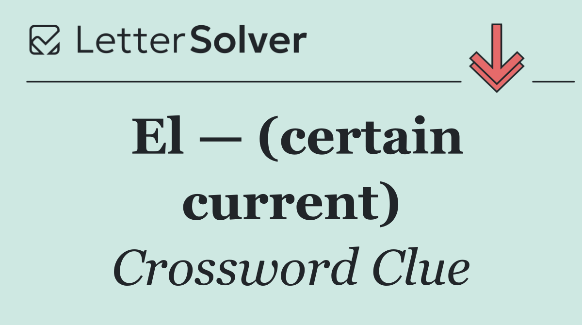 El — (certain current)