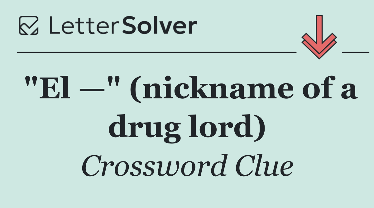"El —" (nickname of a drug lord)