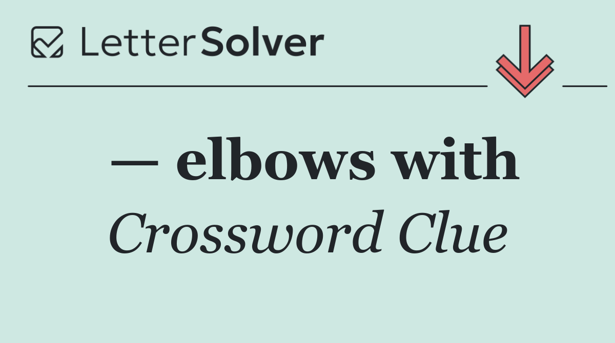 — elbows with
