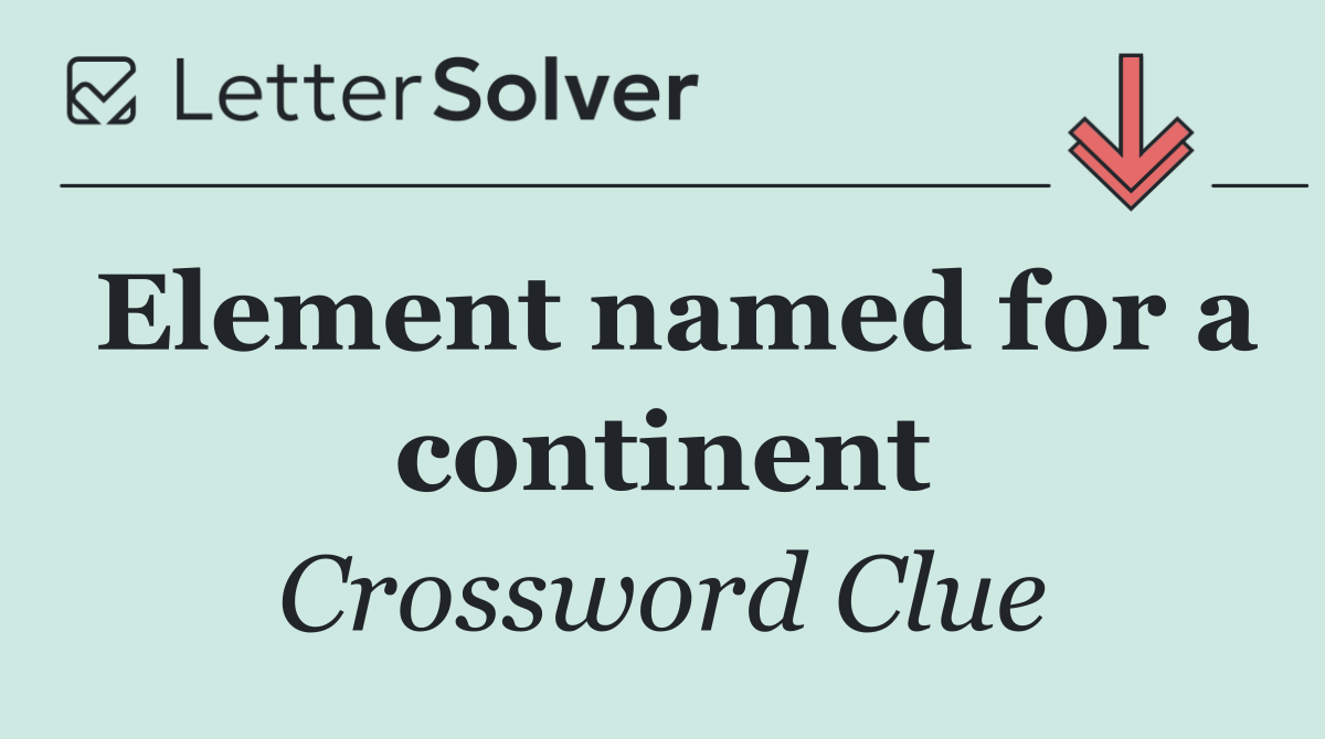 Element named for a continent