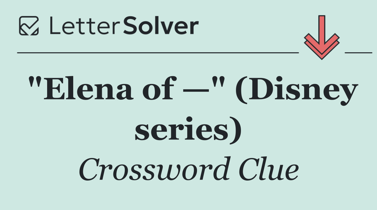 "Elena of —" (Disney series)
