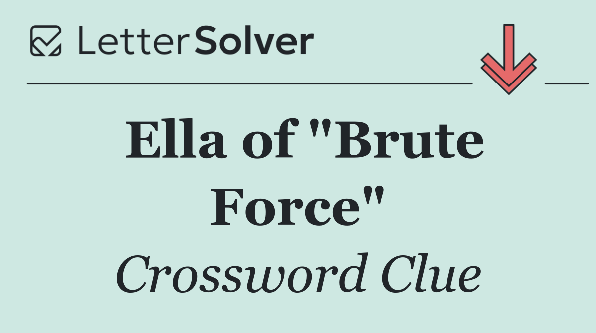 Ella of "Brute Force"