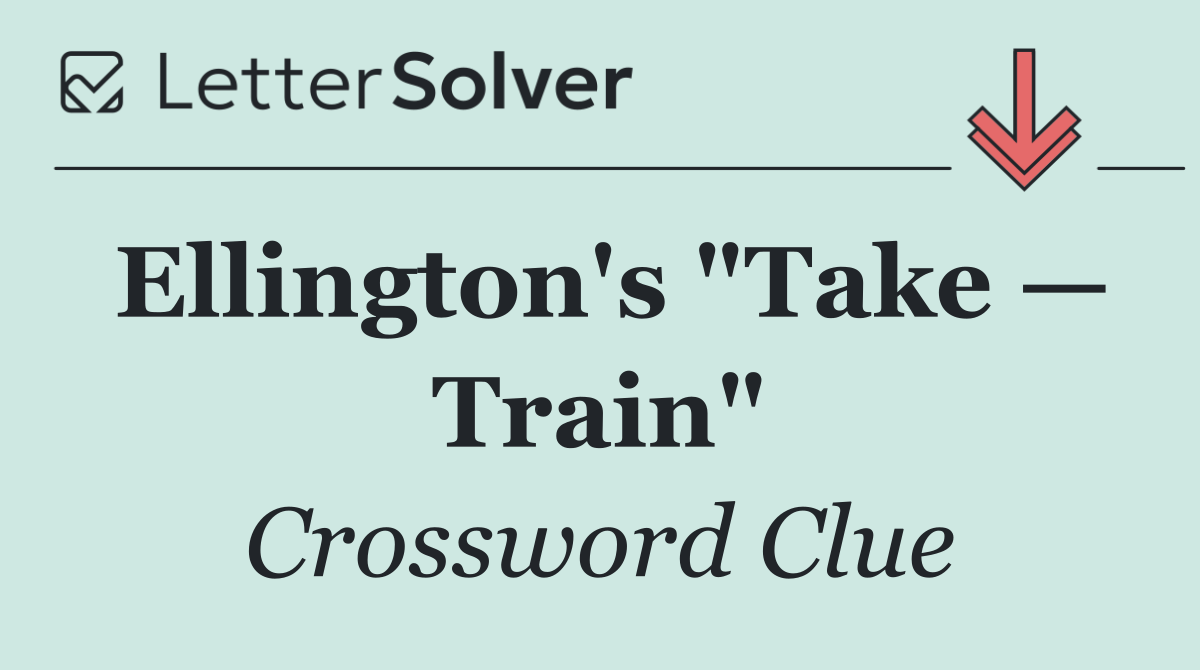 Ellington's "Take — Train"