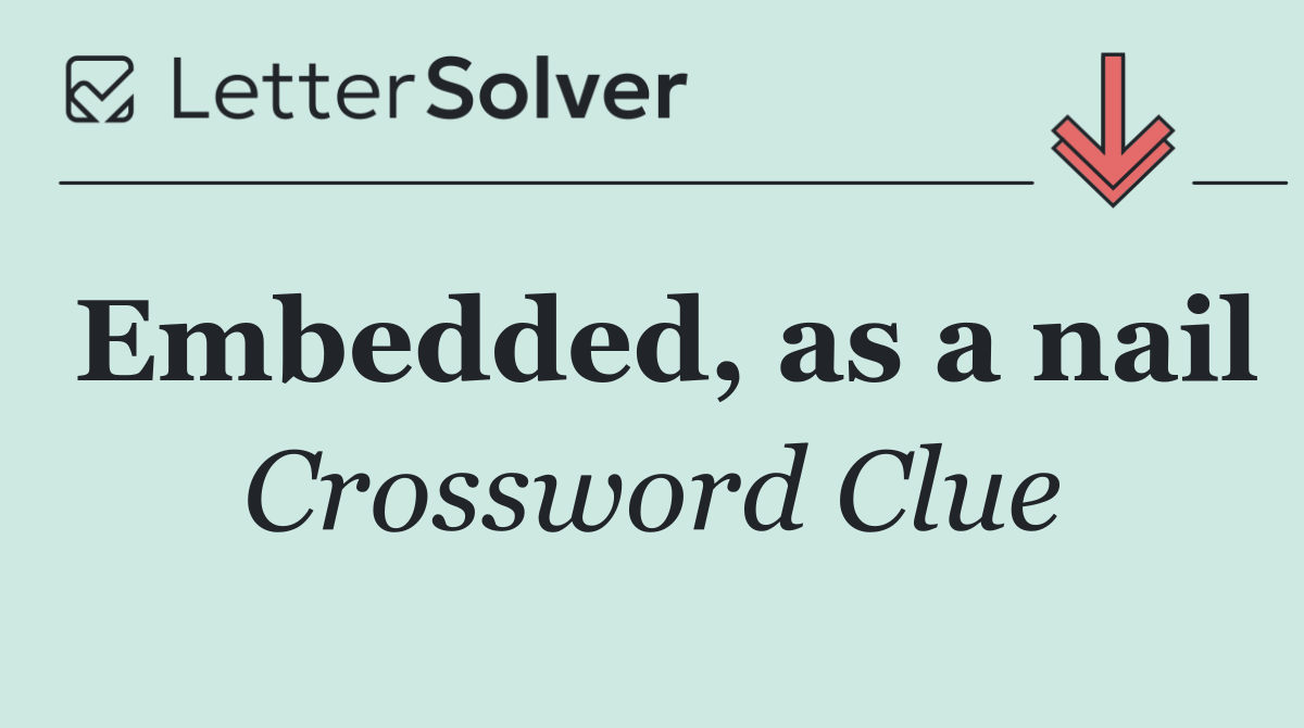 Embedded, as a nail
