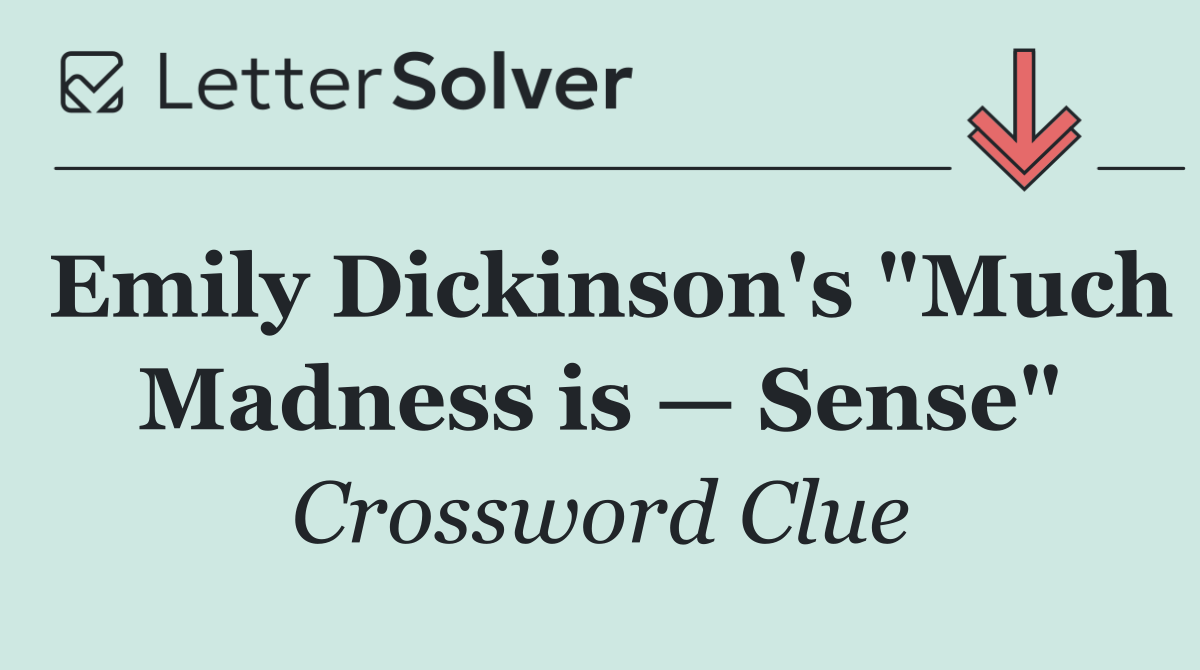 Emily Dickinson's "Much Madness is — Sense"