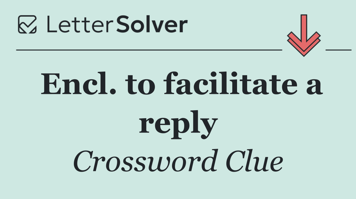 Encl. to facilitate a reply