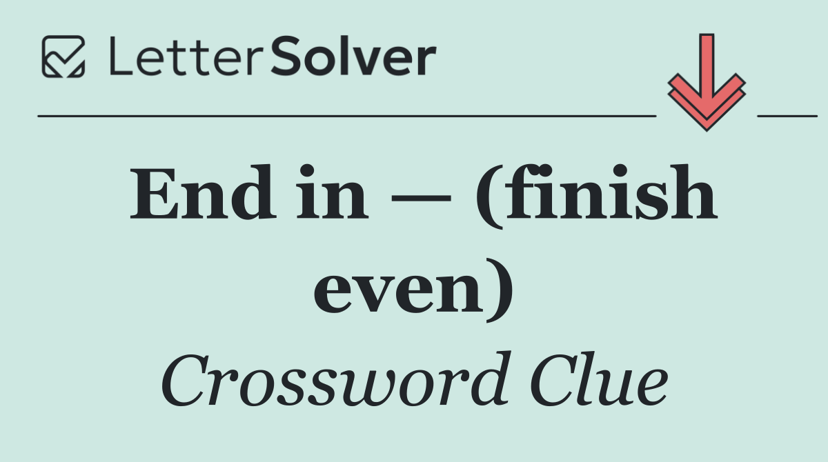 End in — (finish even)