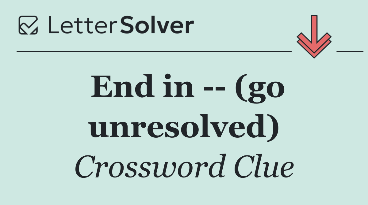 End in    (go unresolved)