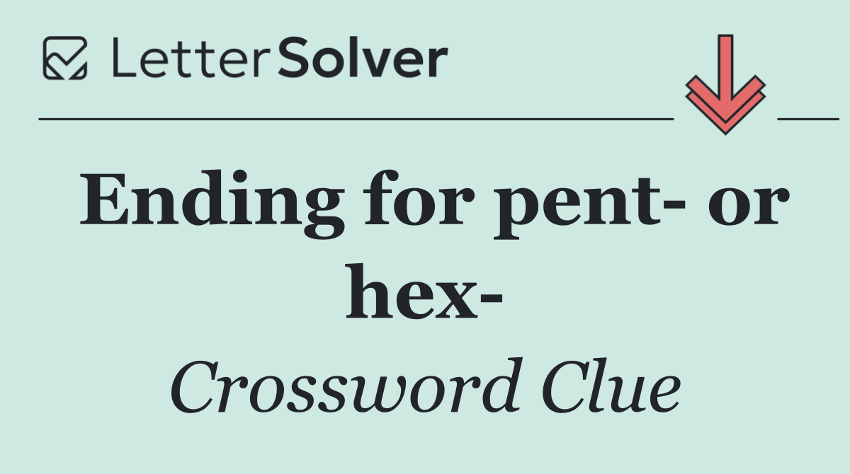Ending for pent  or hex 