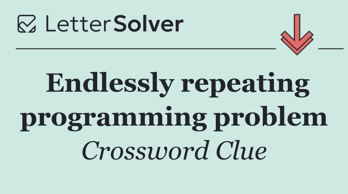 Endlessly repeating programming problem