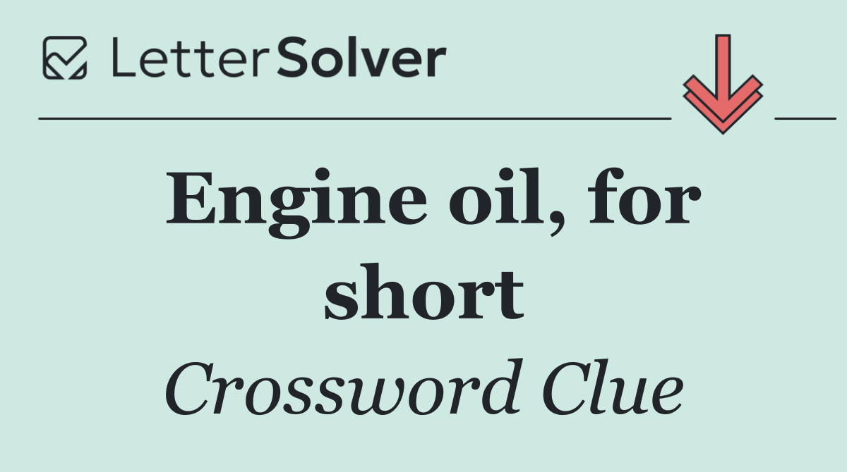 Engine oil, for short