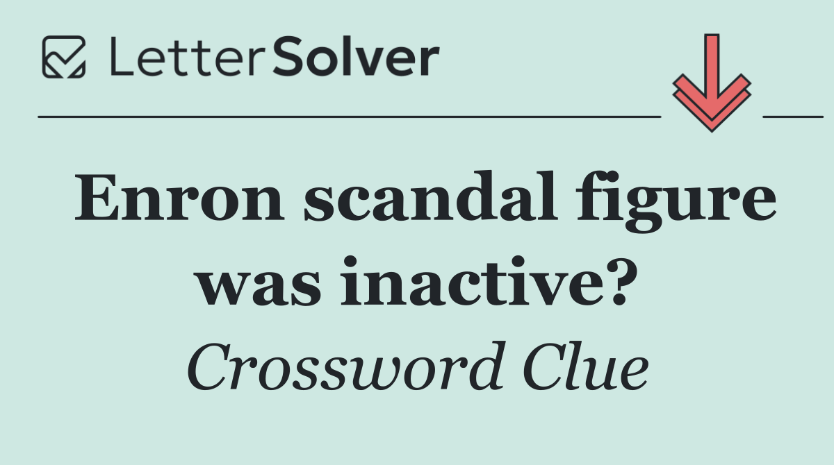Enron scandal figure was inactive?
