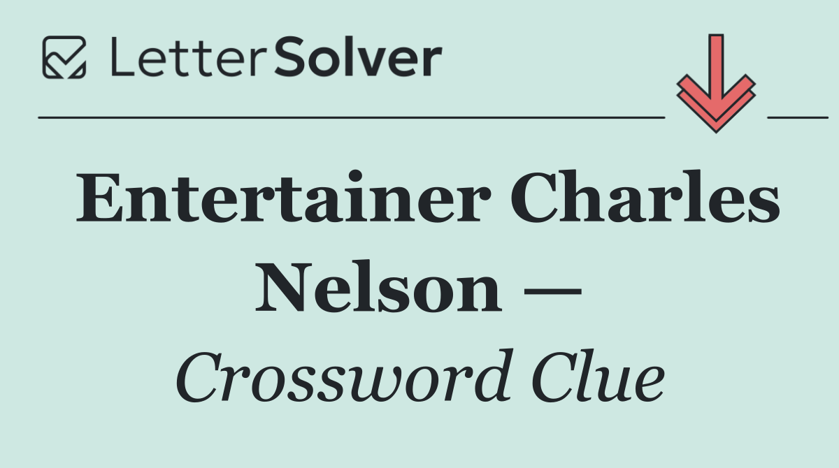 Entertainer Charles Nelson —