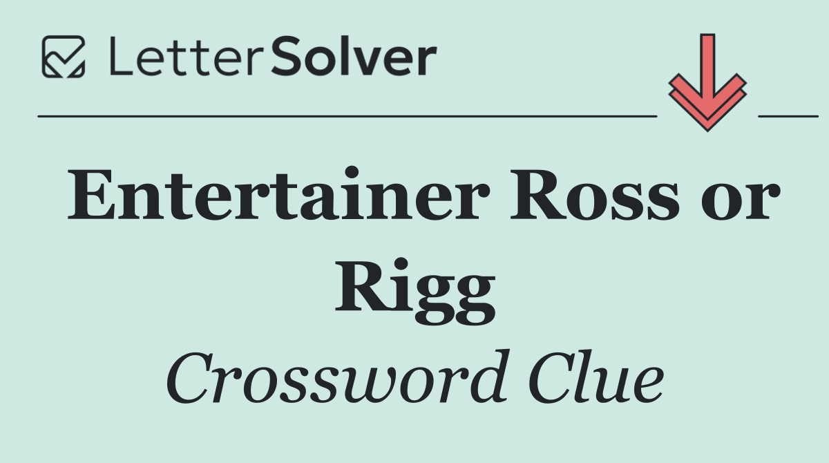 Entertainer Ross or Rigg