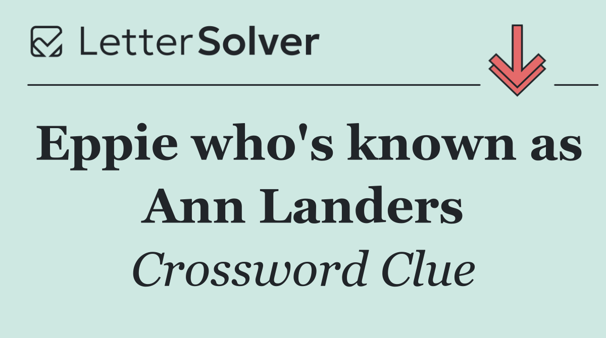 Eppie who's known as Ann Landers
