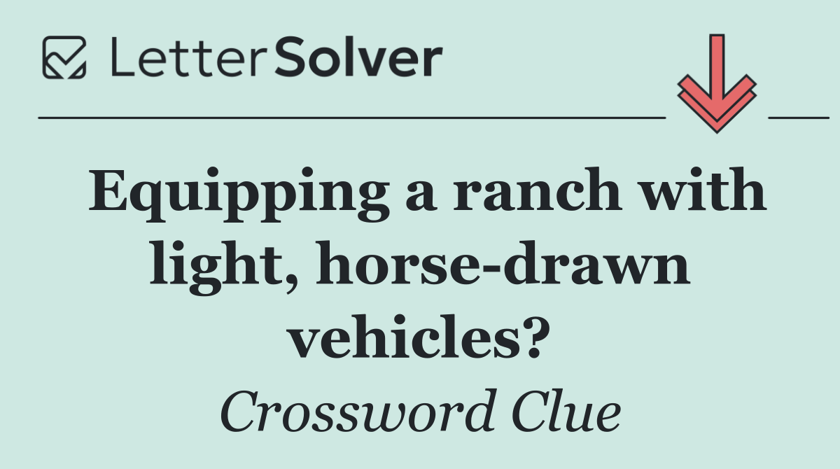 Equipping a ranch with light, horse drawn vehicles?
