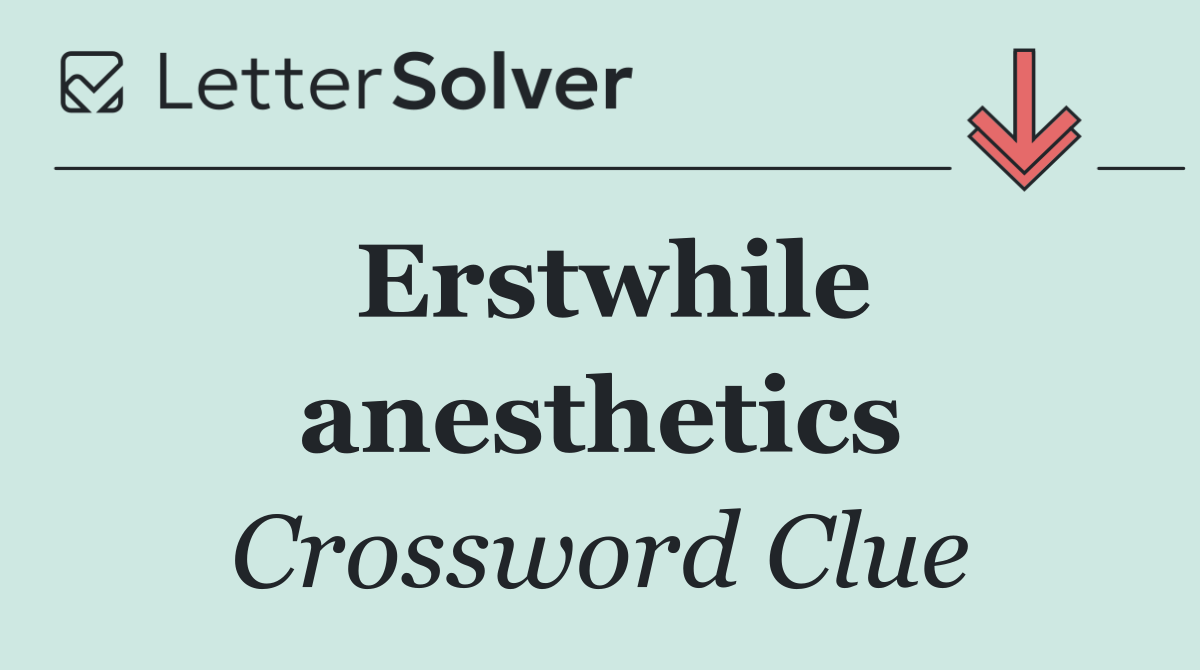 Erstwhile anesthetics