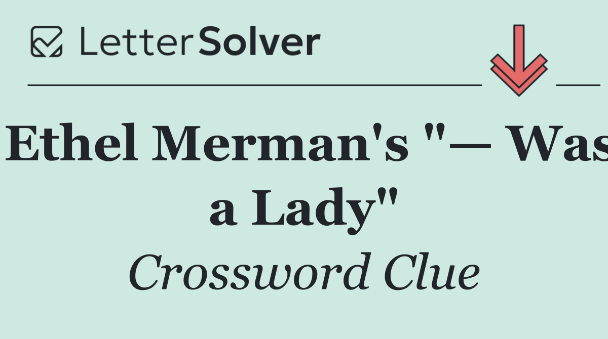Ethel Merman's "— Was a Lady"