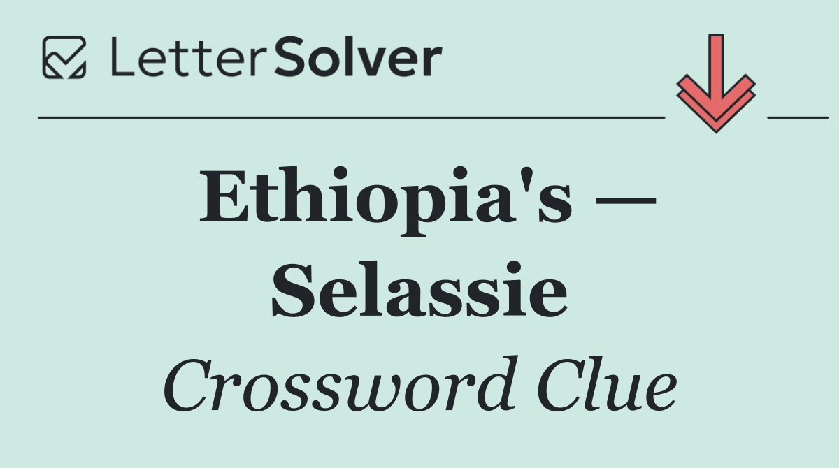Ethiopia's — Selassie