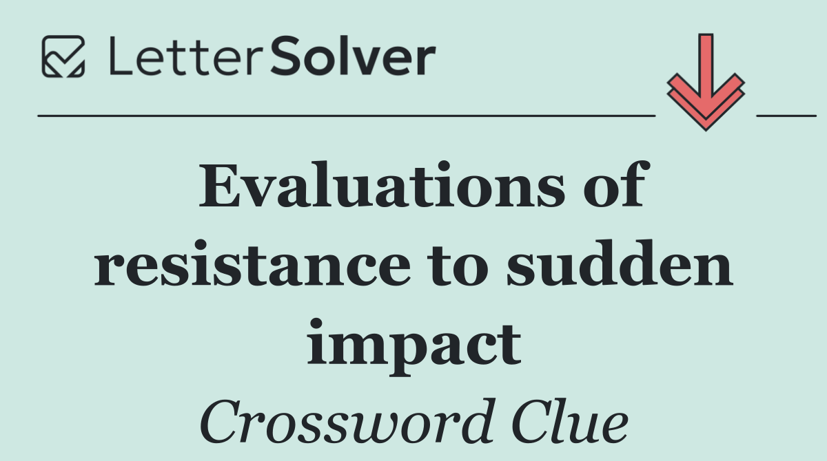 Evaluations of resistance to sudden impact