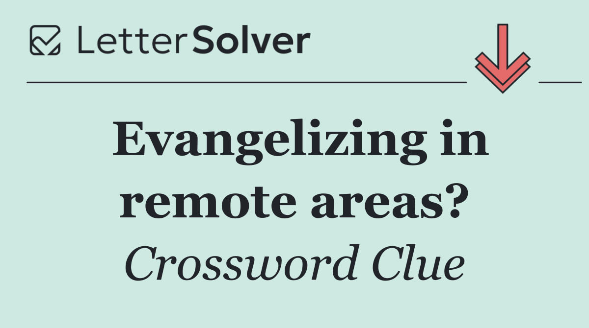 Evangelizing in remote areas?