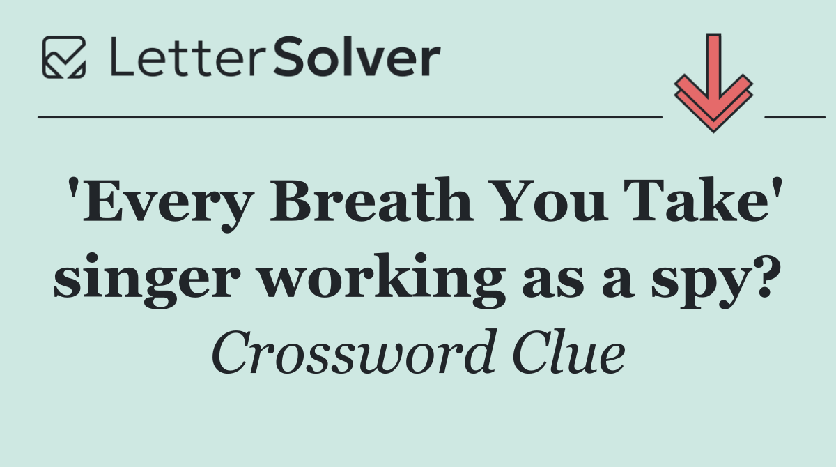 'Every Breath You Take' singer working as a spy?