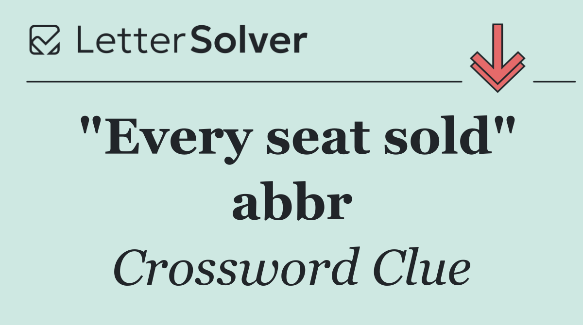 "Every seat sold" abbr