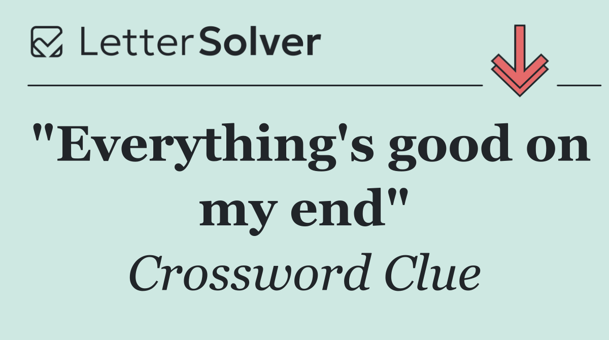 "Everything's good on my end"