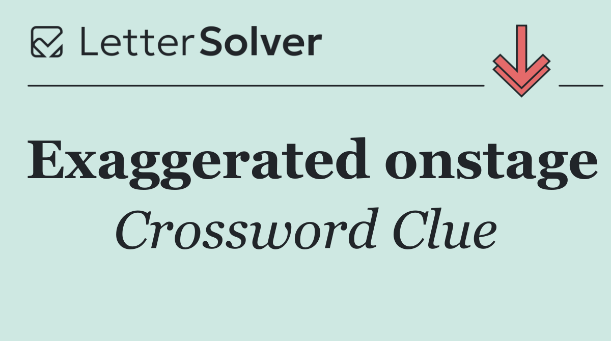 Exaggerated onstage