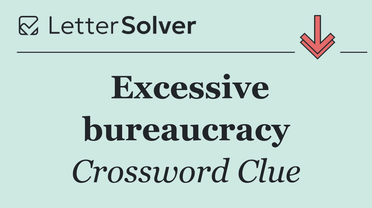 Excessive bureaucracy