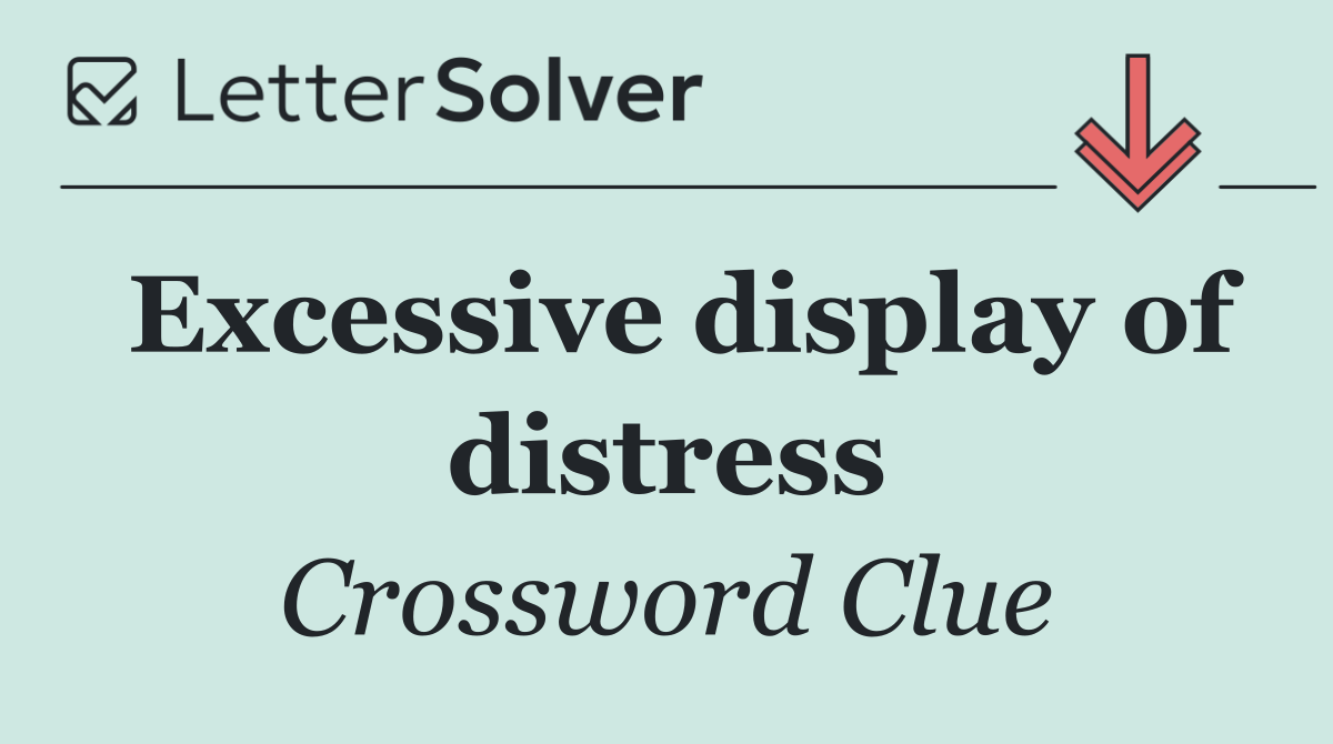 Excessive display of distress