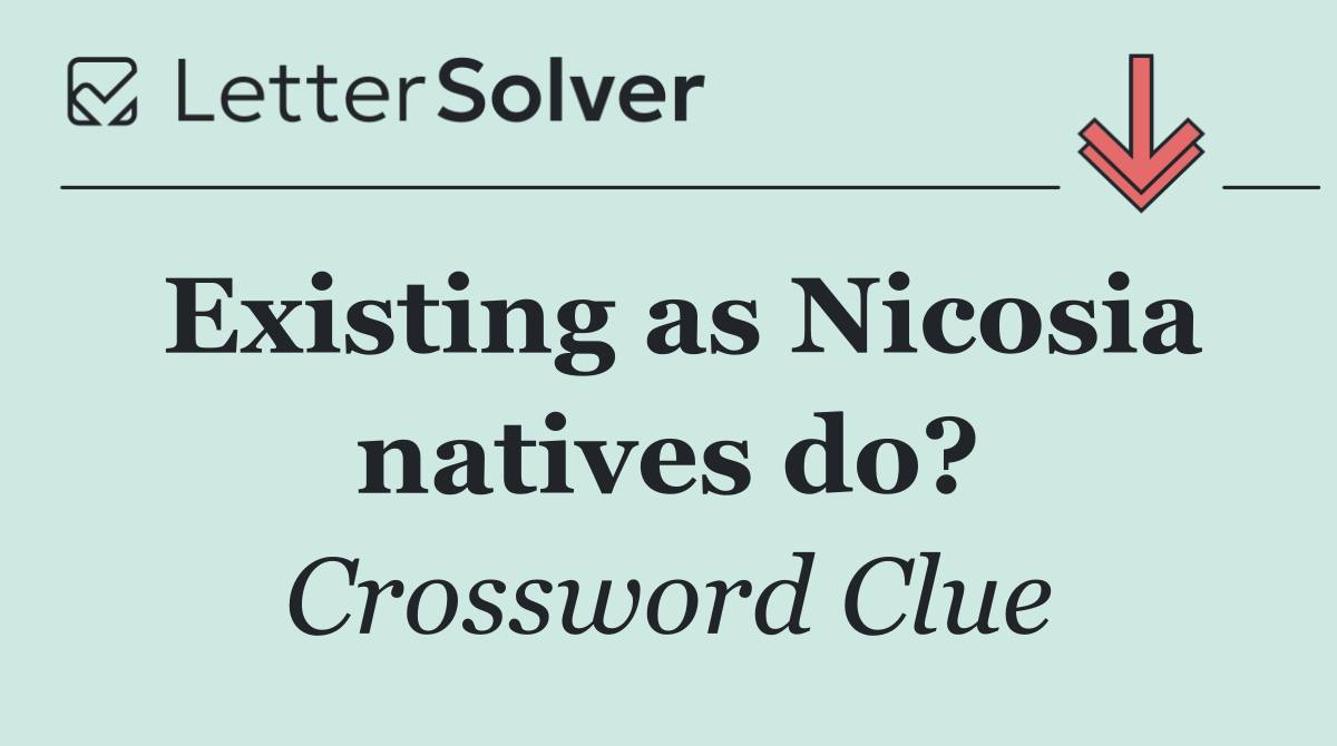 Existing as Nicosia natives do?