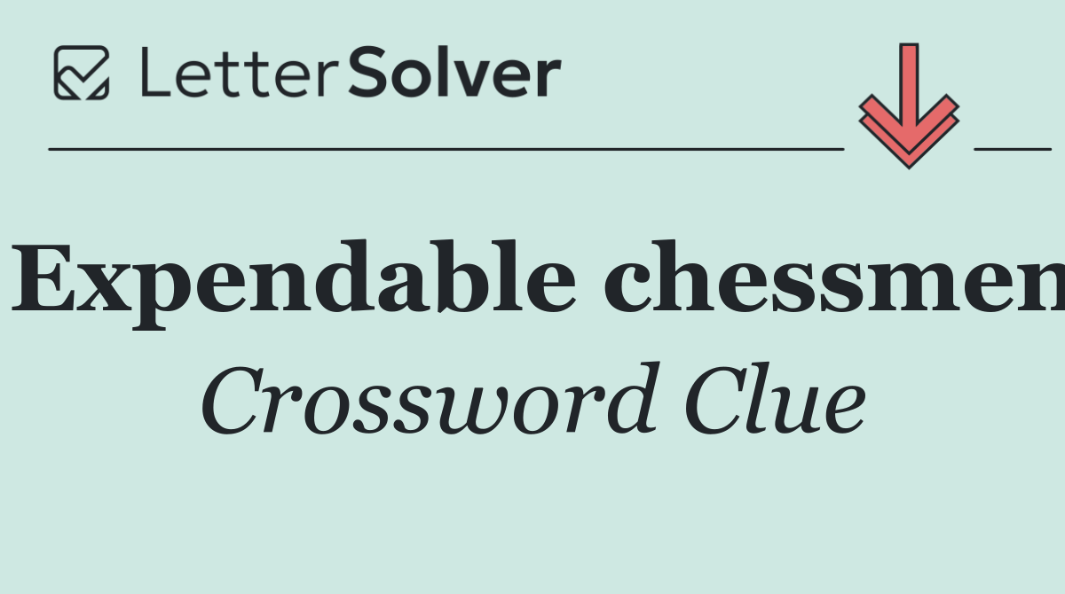 Expendable chessmen