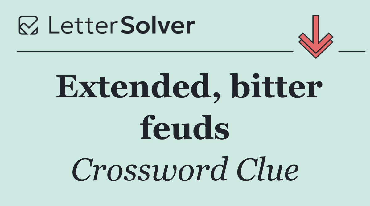 Extended, bitter feuds