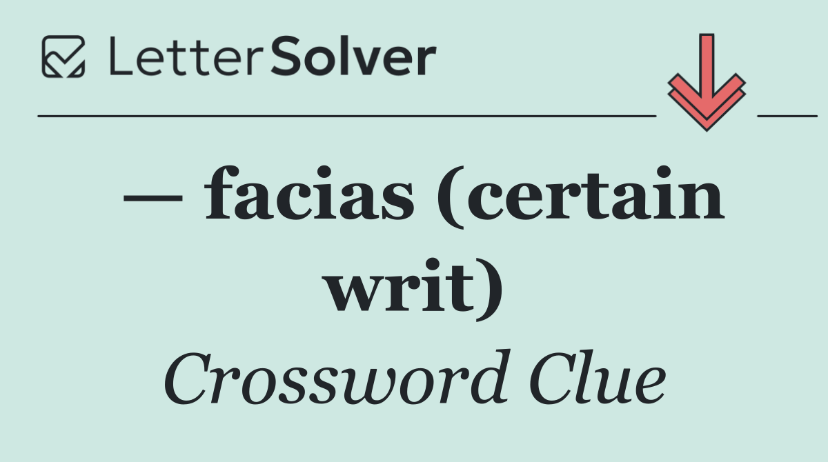 — facias (certain writ)