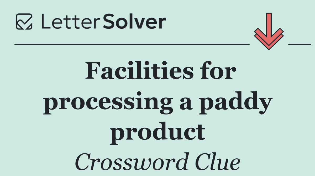 Facilities for processing a paddy product
