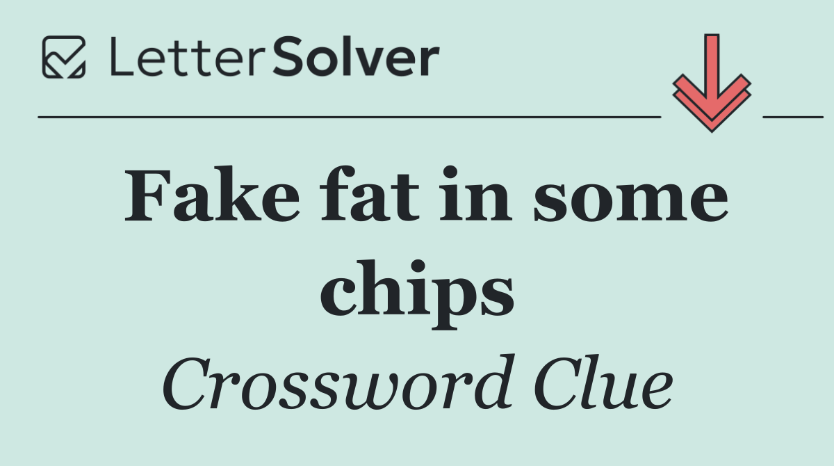 Fake fat in some chips
