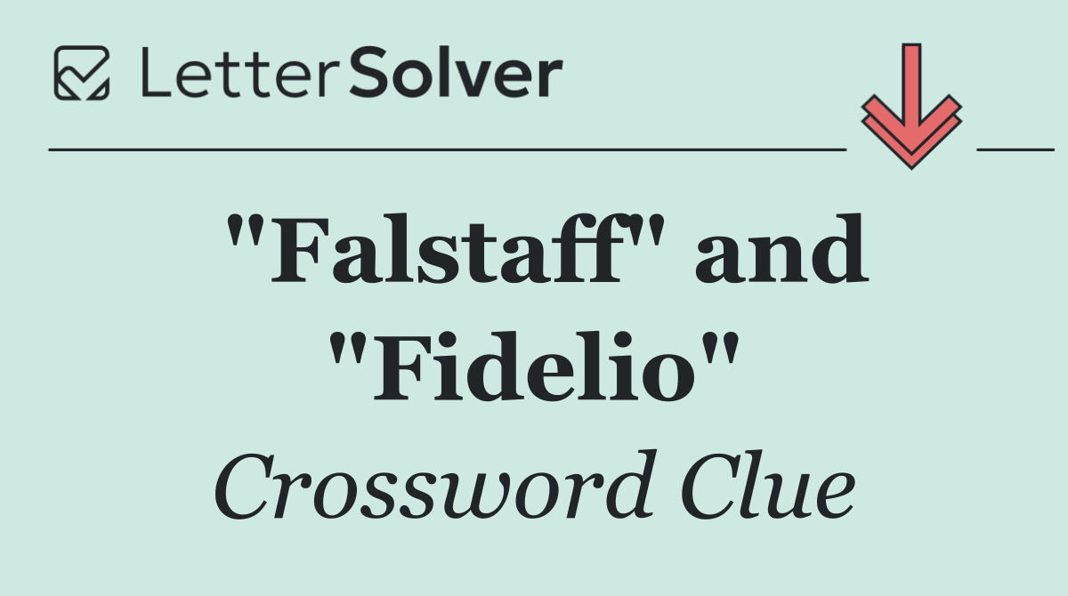 "Falstaff" and "Fidelio"