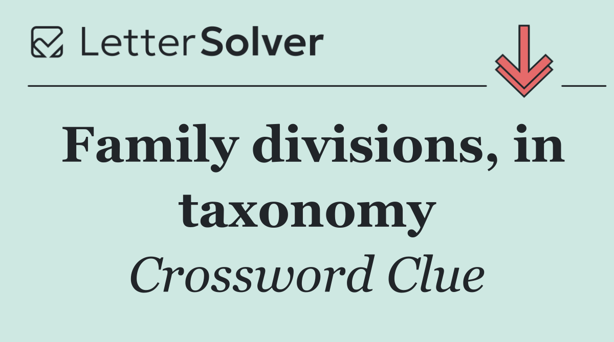 Family divisions, in taxonomy