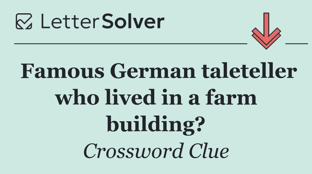 Famous German taleteller who lived in a farm building?