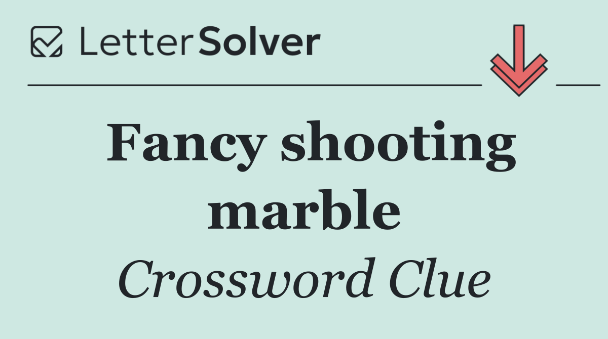 Fancy shooting marble