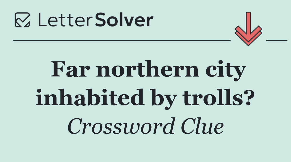 Far northern city inhabited by trolls?